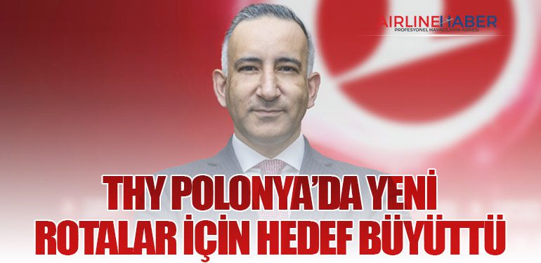 THY Polonya’da Yeni Rotalar İçin Hedef Büyüttü