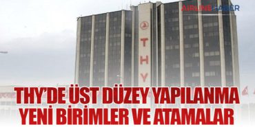 THY’de Üst Düzey Yapılanma: Yeni Birimler ve Atamalar