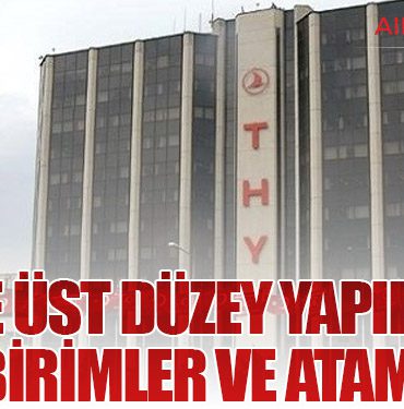 THY’de Üst Düzey Yapılanma: Yeni Birimler ve Atamalar