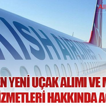 THY'den Yeni Uçak Alımı ve Motor Bakım Hizmetleri Hakkında Açıklama