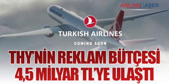 THY’nin Reklam Bütçesi 4,5 Milyar TL’ye Ulaştı