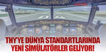 THY’ye Dünya Standartlarında Yeni Simülatörler Geliyor!