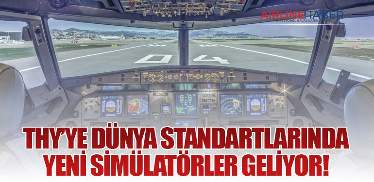 THY’ye Dünya Standartlarında Yeni Simülatörler Geliyor!