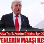Trump’tan Hava Trafik Kontrolörlerine İşe Dönme Çağrısı: “Gelmeyenlerin Maaşı Kesilecek”