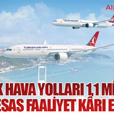 Türk Hava Yolları 1,1 Milyar Dolar Esas Faaliyet Kârı Elde Etti