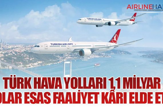 Türk Hava Yolları 1,1 Milyar Dolar Esas Faaliyet Kârı Elde Etti
