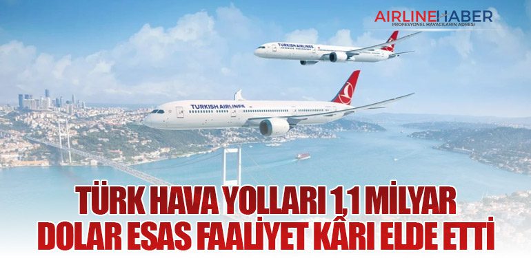 Türk Hava Yolları 1,1 Milyar Dolar Esas Faaliyet Kârı Elde Etti