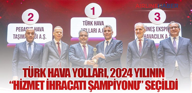 Türk Hava Yolları, 2024 Yılının “Hizmet İhracatı Şampiyonu” Seçildi