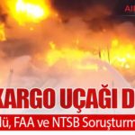 UPS Kargo Uçağı Düştü: En Az 7 Ölü, FAA ve NTSB Soruşturma Başlattı