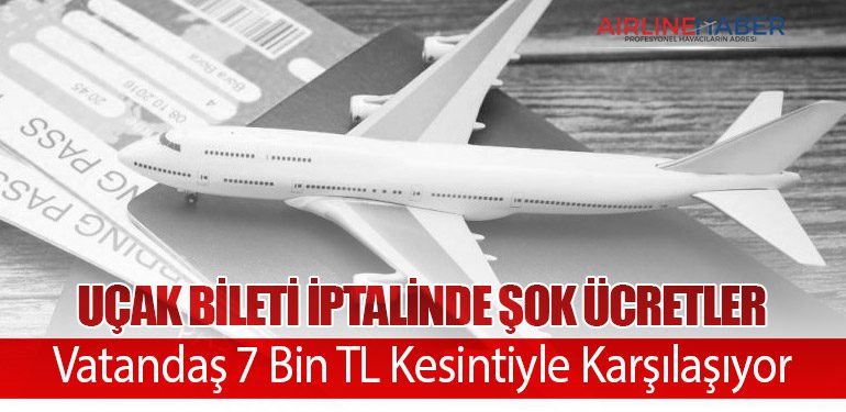 Uçak Bileti İptalinde Şok Ücretler: Vatandaş 7 Bin TL Kesintiyle Karşılaşıyor