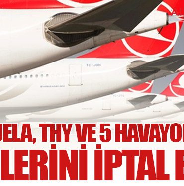 Venezuela, THY ve 5 Havayolunun İzinlerini İptal Etti