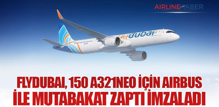 flydubai, 150 A321neo İçin Airbus ile Mutabakat Zaptı İmzaladı