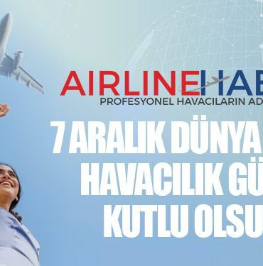 AirlineHaber | 7 Aralık Uluslararası Sivil Havacılık Günü Kutlu Olsun