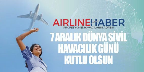 AirlineHaber | 7 Aralık Uluslararası Sivil Havacılık Günü Kutlu Olsun