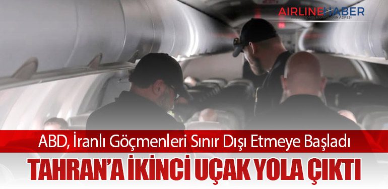 ABD, İranlı Göçmenleri Sınır Dışı Etmeye Başladı: Tahran’a İkinci Uçak Yola Çıktı