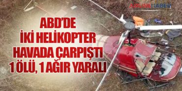 ABD’de İki Helikopter Havada Çarpıştı: 1 Ölü, 1 Ağır Yaralı
