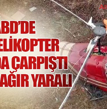 ABD’de İki Helikopter Havada Çarpıştı: 1 Ölü, 1 Ağır Yaralı