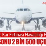 ABD’de Kar Fırtınası Havacılığı Felç Etti: Hafta Sonu 2 Bin 500 Uçuş İptal