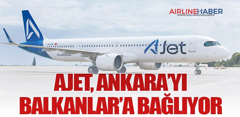 AJet, Ankara’yı Balkanlar’a bağlıyor