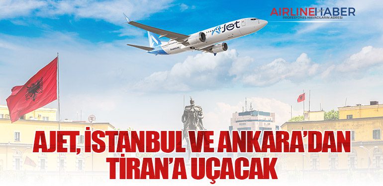 AJet, İstanbul ve Ankara’dan Tiran’a uçacak