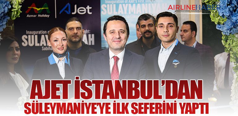 AJet İstanbul’dan Süleymaniye’ye ilk seferini yaptı