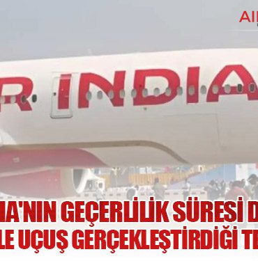 Air India'nın Geçerlilik Süresi Dolmuş Sertifika ile Uçuş Gerçekleştirdiği Tespit Edildi