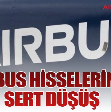 Airbus Hisselerinde Sert Düşüş