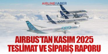 Airbus’tan Kasım 2025 Teslimat ve Sipariş Raporu