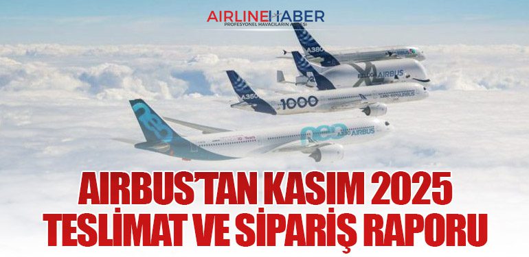 Airbus’tan Kasım 2025 Teslimat ve Sipariş Raporu