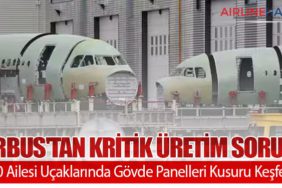 Airbus'tan Kritik Üretim Sorunu: A320 Ailesi Uçaklarında Gövde Panelleri Kusuru Keşfedildi