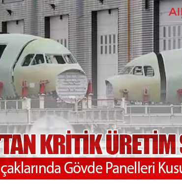 Airbus'tan Kritik Üretim Sorunu: A320 Ailesi Uçaklarında Gövde Panelleri Kusuru Keşfedildi