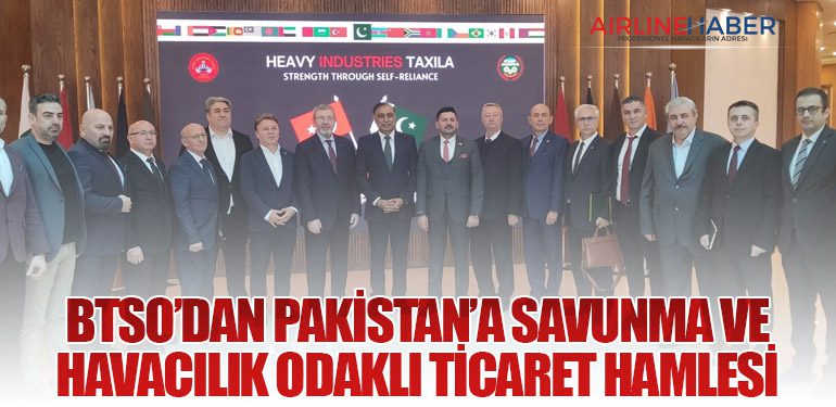 BTSO’dan Pakistan’a Savunma ve Havacılık Odaklı Ticaret Hamlesi