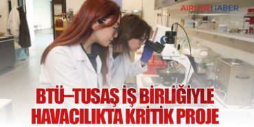 BTÜ–TUSAŞ İş Birliğiyle Havacılıkta Kritik Proje