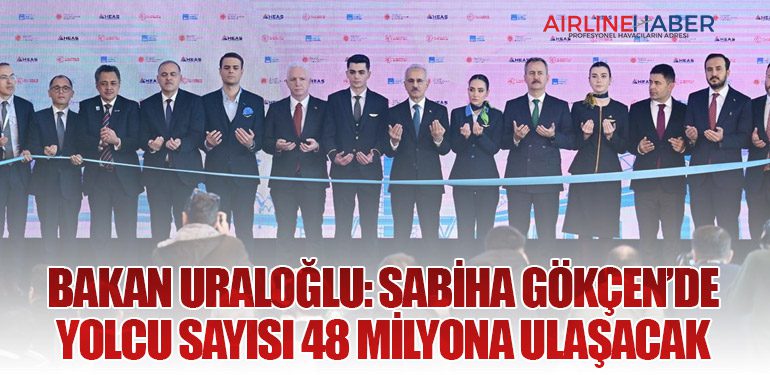 Bakan Uraloğlu: Sabiha Gökçen’de Yolcu Sayısı 48 Milyona Ulaşacak