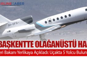 Başkentte Olağanüstü Hal: İçişleri Bakanı Yerlikaya Açıkladı: Uçakta 5 Yolcu Bulunuyor