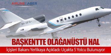 Başkentte Olağanüstü Hal: İçişleri Bakanı Yerlikaya Açıkladı: Uçakta 5 Yolcu Bulunuyor