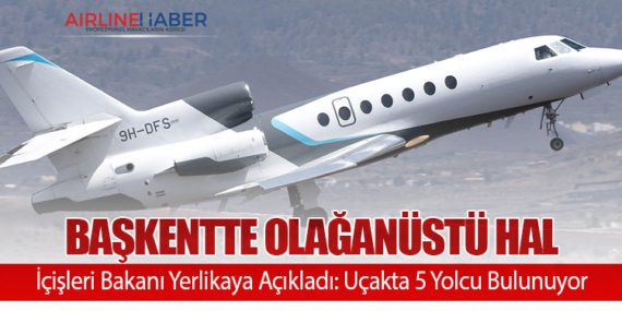 Başkentte Olağanüstü Hal: İçişleri Bakanı Yerlikaya Açıkladı: Uçakta 5 Yolcu Bulunuyor