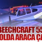 Beechcraft 55 Otoyolda Araca Çarptı