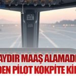 Beş Aydır Maaş Alamadığını İddia Eden Pilot Kokpite Kilitlendi