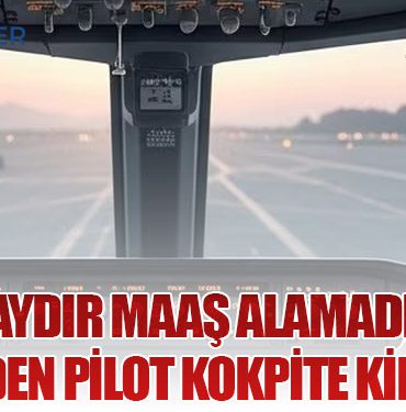 Beş Aydır Maaş Alamadığını İddia Eden Pilot Kokpite Kilitlendi