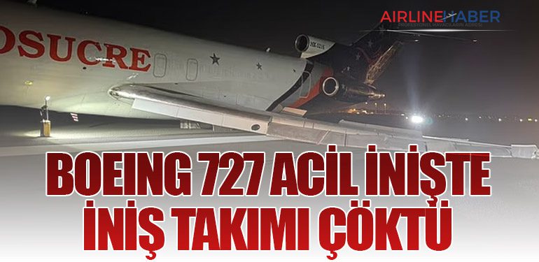 Boeing 727 Acil İnişte İniş Takımı Çöktü