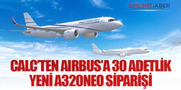 CALC’ten Airbus’a 30 Adetlik Yeni A320neo Siparişi
