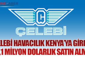 Çelebi Havacılık Kenya’ya Girdi: 40,1 Milyon Dolarlık Satın Alma