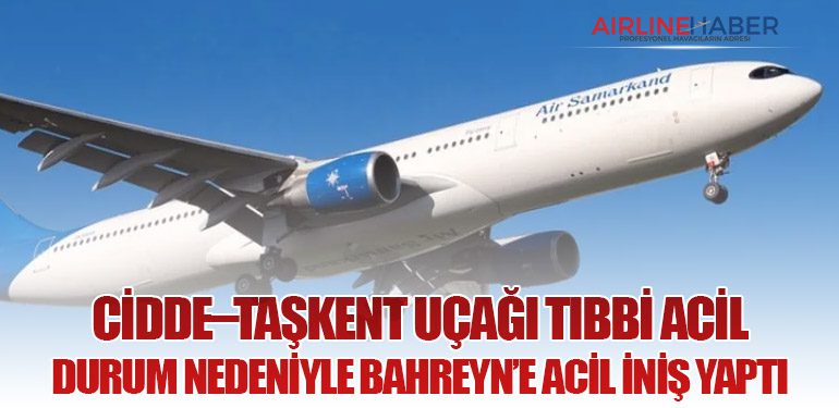 Cidde–Taşkent Uçağı Tıbbi Acil Durum Nedeniyle Bahreyn’e Acil İniş Yaptı