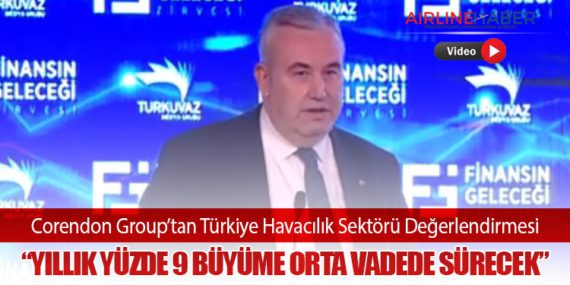 Corendon Group’tan Türkiye Havacılık Sektörü Değerlendirmesi: “Yıllık Yüzde 9 Büyüme Orta Vadede Sürecek”