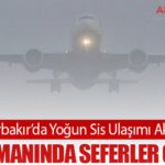 Diyarbakır’da Yoğun Sis Ulaşımı Aksattı: Havalimanında Seferler Gecikti