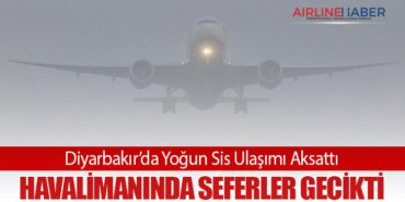 Diyarbakır’da Yoğun Sis Ulaşımı Aksattı: Havalimanında Seferler Gecikti