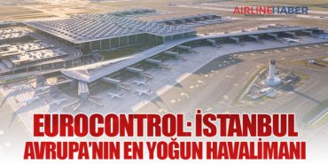 EUROCONTROL: İstanbul Avrupa’nın En Yoğun Havalimanı