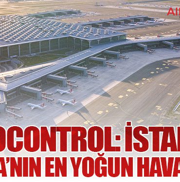 EUROCONTROL: İstanbul Avrupa’nın En Yoğun Havalimanı