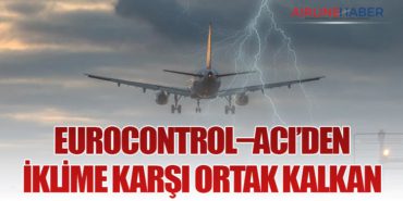EUROCONTROL–ACI’den İklime Karşı Ortak Kalkan